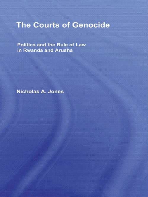The Courts of Genocide: Politics and the Rule of Law in Rwanda and Arusha