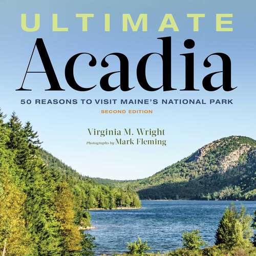Book cover of Ultimate Acadia: 50 Reasons to Visit Maine's National Park (2nd Edition)