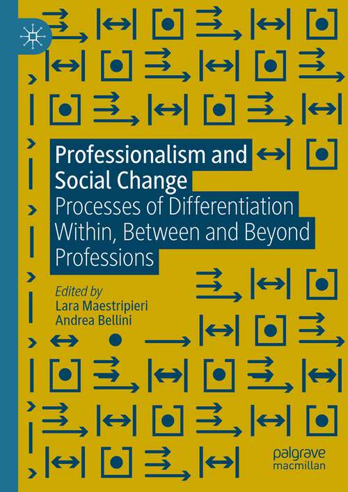 Book cover of Professionalism and Social Change: Processes of Differentiation Within, Between and Beyond Professions (1st ed. 2023)