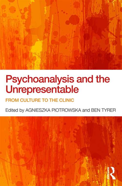 Book cover of Psychoanalysis and the Unrepresentable: From culture to the clinic