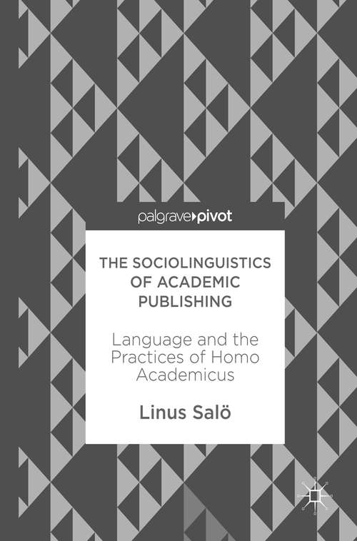 Book cover of The Sociolinguistics of Academic Publishing: Language and the Practices of Homo Academicus (1st ed. 2017)