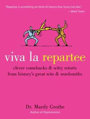 Book cover of Viva la Repartee: Clever Comebacks and Witty Retorts from History's Great Wits and Wordsmiths