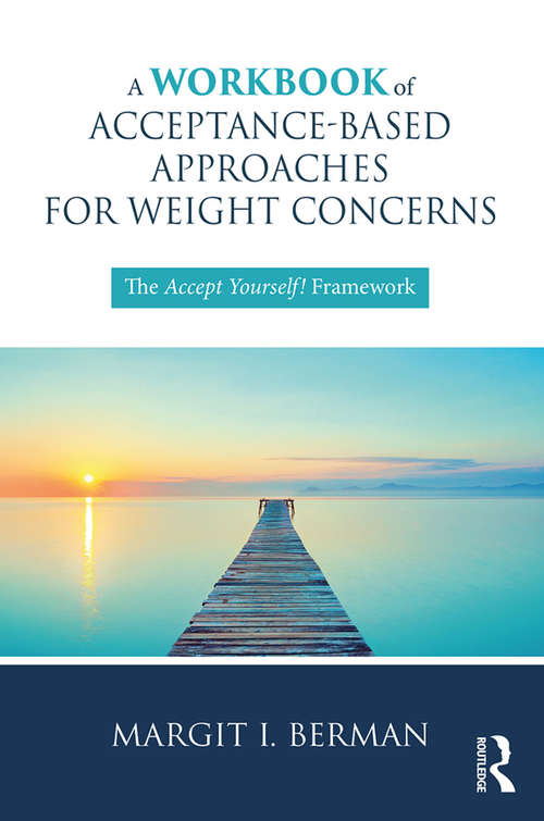 Book cover of A Workbook of Acceptance-Based Approaches for Weight Concerns: The Accept Yourself! Framework