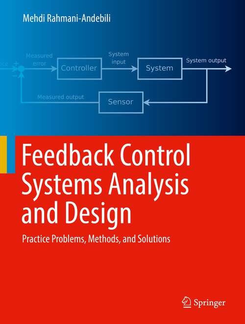 Book cover of Feedback Control Systems Analysis and Design: Practice Problems, Methods, and Solutions (1st ed. 2022)