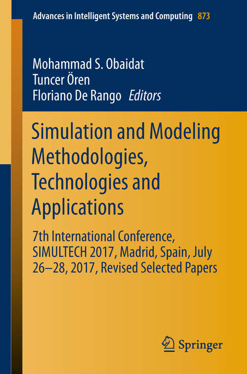 Simulation and Modeling Methodologies, Technologies and Applications: 7th International Conference, SIMULTECH 2017 Madrid, Spain, July 26–28, 2017 Revised Selected Papers (Advances in Intelligent Systems and Computing #873)