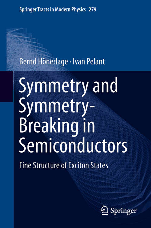 Book cover of Symmetry and Symmetry-Breaking in Semiconductors: Fine Structure of Exciton States (Springer Tracts in Modern Physics #279)