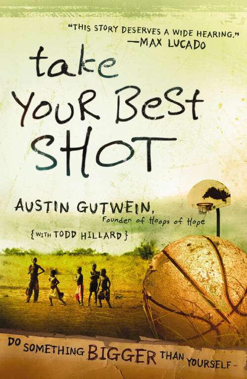 Book cover of Take Your Best Shot: Do Something Bigger Than Yourself