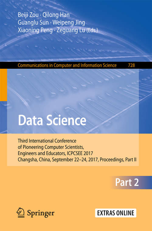 Data Science: Third International Conference of Pioneering Computer Scientists, Engineers and Educators, ICPCSEE 2017, Changsha, China, September 22–24, 2017, Proceedings, Part II (Communications in Computer and Information Science #728)