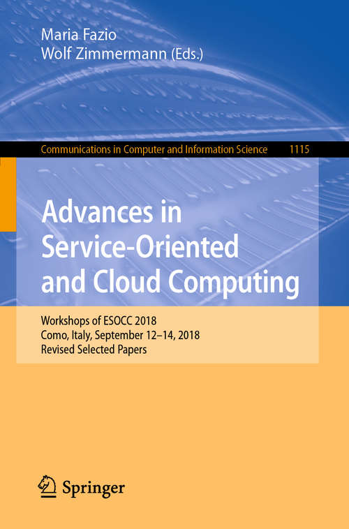 Advances in Service-Oriented and Cloud Computing: Workshops of ESOCC 2018, Como, Italy, September 12–14, 2018, Revised Selected Papers (Communications in Computer and Information Science #1115)