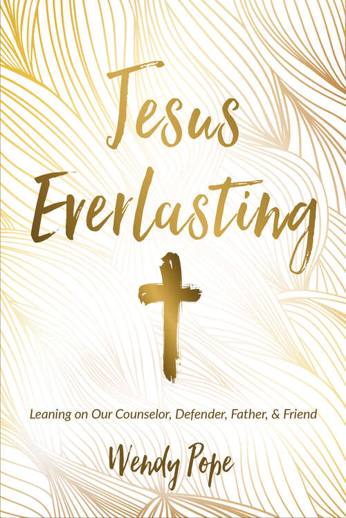 Book cover of Jesus Everlasting: Leaning on Our Counselor, Defender, Father, and Friend