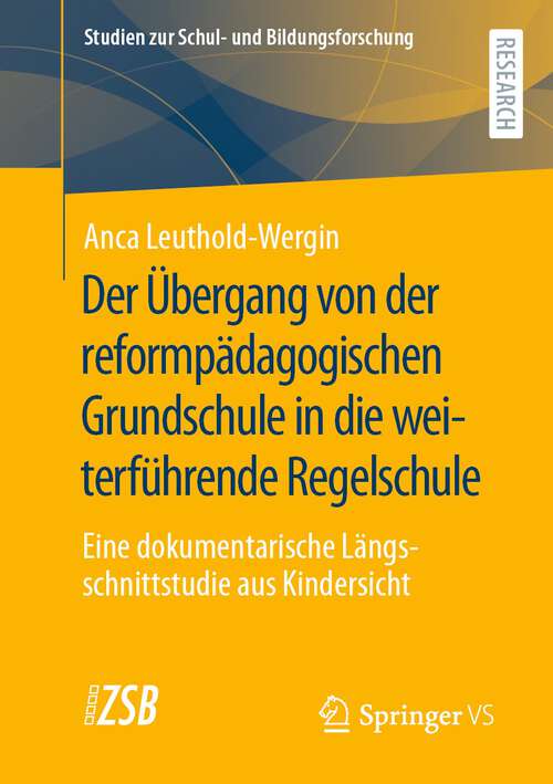 Book cover of Der Übergang von der reformpädagogischen Grundschule in die weiterführende Regelschule: Eine dokumentarische Längsschnittstudie aus Kindersicht (1. Aufl. 2022) (Studien zur Schul- und Bildungsforschung #90)