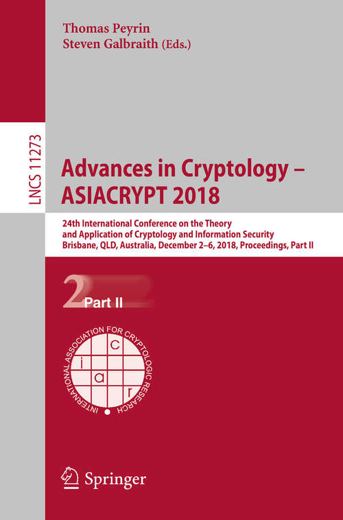 Book cover of Advances in Cryptology – ASIACRYPT 2018: 24th International Conference on the Theory and Application of Cryptology and Information Security, Brisbane, QLD, Australia, December 2–6, 2018, Proceedings, Part II (1st ed. 2018) (Lecture Notes in Computer Science #11273)