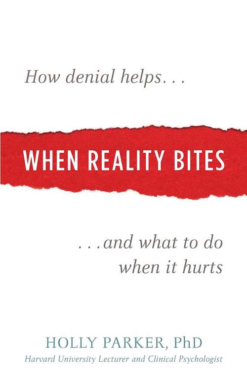 Book cover of When Reality Bites: How Denial Helps and What to Do When It Hurts