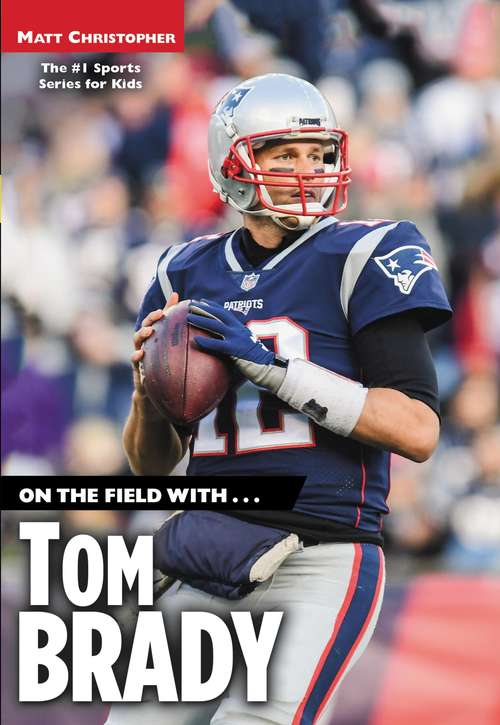 On the Field with...Tom Brady (Matt Christopher #1 Sports Series for Kids)