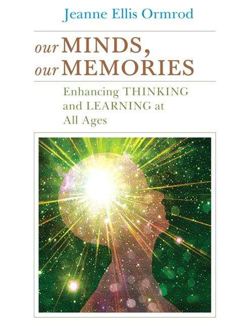 Our Minds, Our Memories: Enhancing Thinking and Learning at All Ages