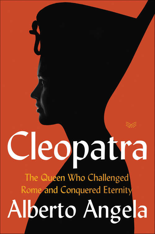 Book cover of Cleopatra: The Queen Who Challenged Rome and Conquered Eternity