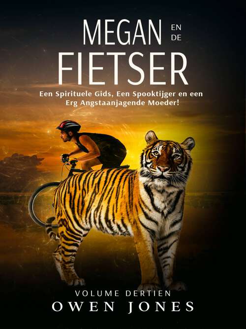 Book cover of Megan en de Fietser: Een Spirituele Gids, Een Spooktijger en een Erg Angstaanjagende Moeder! (De paranormale Megan-reeks #13)