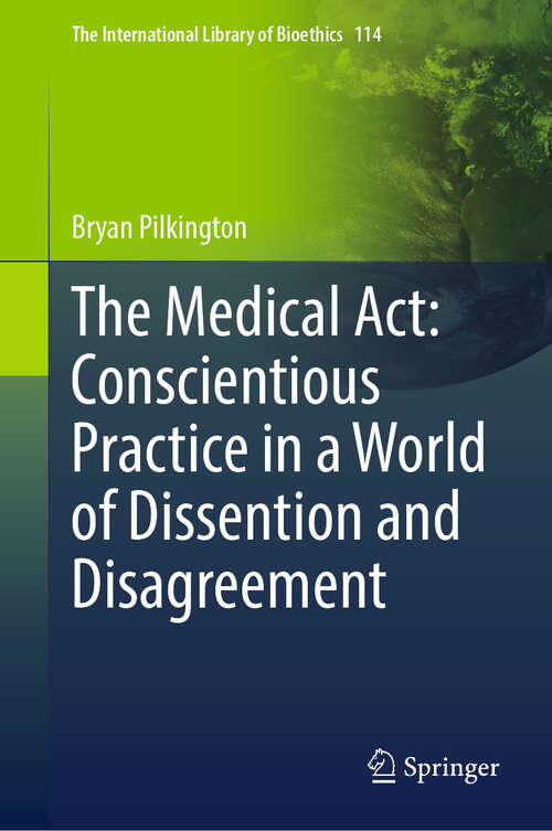 Book cover of The Medical Act: Conscientious Practice in a World of Dissention and Disagreement (The International Library of Bioethics #114)