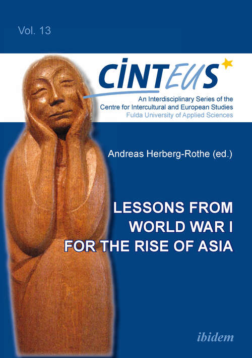Lessons from World War I for the Rise of Asia (An Interdisciplinary Series of the Centre for Intercultural and European Studies #13)