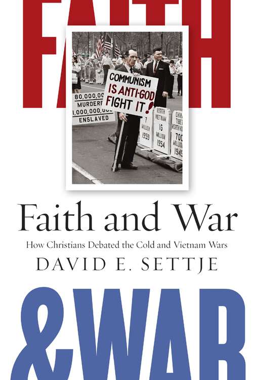 Book cover of Faith and War: How Christians Debated the Cold and Vietnam Wars