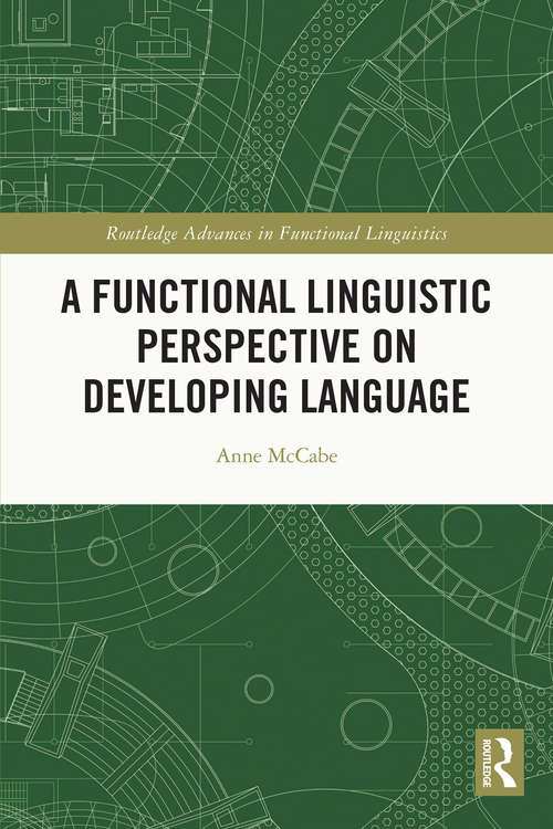 A Functional Linguistic Perspective on Developing Language (Routledge Advances in Functional Linguistics)