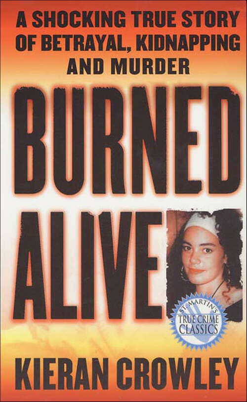 Book cover of Burned Alive: A Shocking True Story of Betrayal, Kidnapping and Murder (St. Martin's True Crime Classics)