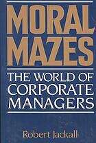 Book cover of Moral Mazes: Bureaucracy and Managerial Work