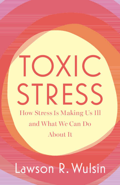 Book cover of Toxic Stress: How Stress Is Making Us Sick And What We Can Do About It