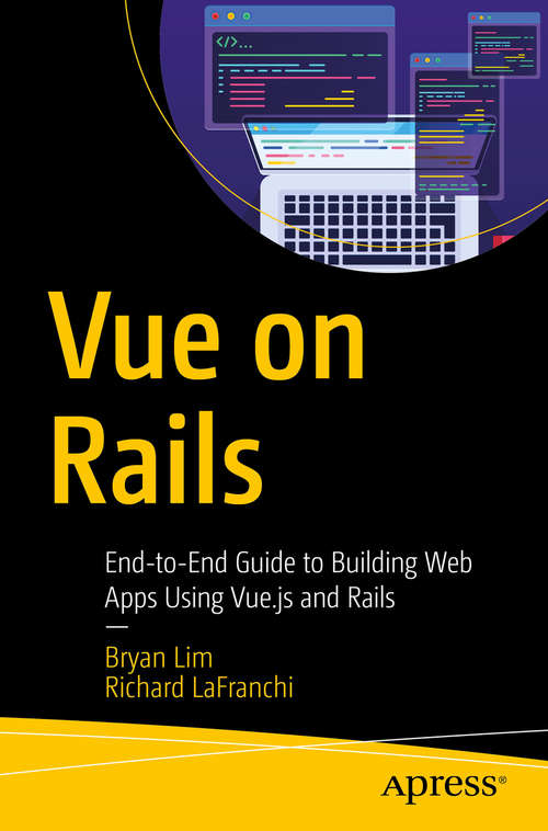 Vue on Rails: End-to-End Guide to Building Web Apps Using Vue.js and Rails