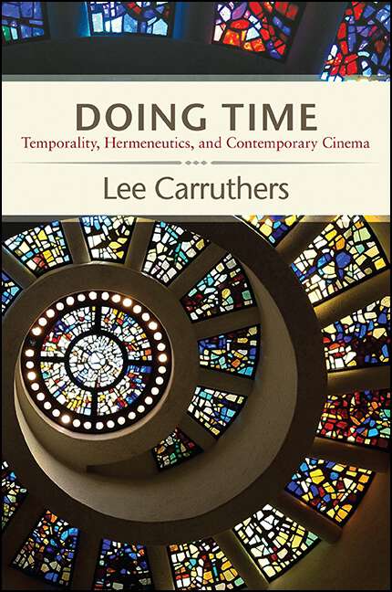Book cover of Doing Time: Temporality, Hermeneutics, and Contemporary Cinema (SUNY series, Horizons of Cinema)