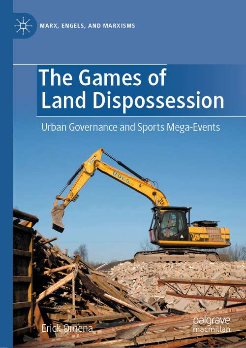 Book cover of The Games of Land Dispossession: Urban Governance and Sports Mega-Events (1st ed. 2023) (Marx, Engels, and Marxisms)