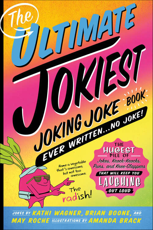 Book cover of The Ultimate Jokiest Joking Joke Book Ever Written . . . No Joke!: The Hugest Pile of Jokes, Knock-Knocks, Puns, and Knee-Slappers That Will Keep You Laughing Out Loud (Jokiest Joking Joke)