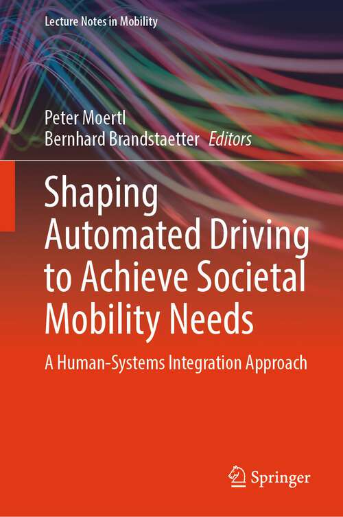 Book cover of Shaping Automated Driving to Achieve Societal Mobility Needs: A Human-Systems Integration Approach (2024) (Lecture Notes in Mobility)