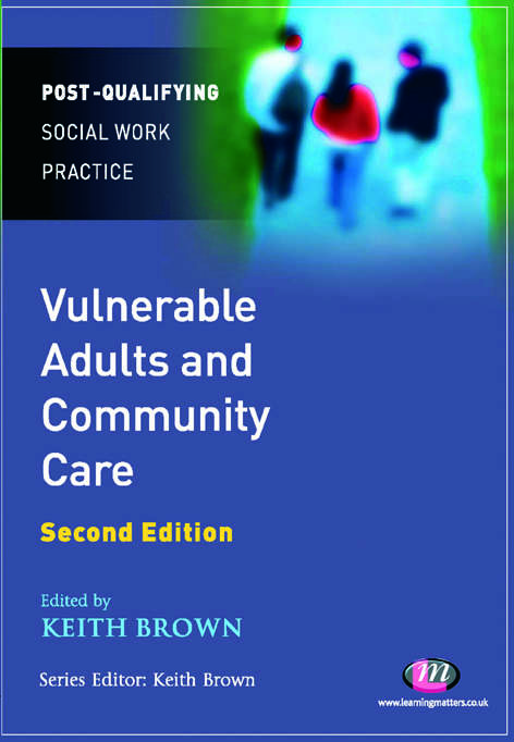 Vulnerable Adults and Community Care (Post-Qualifying Social Work Practice Series)