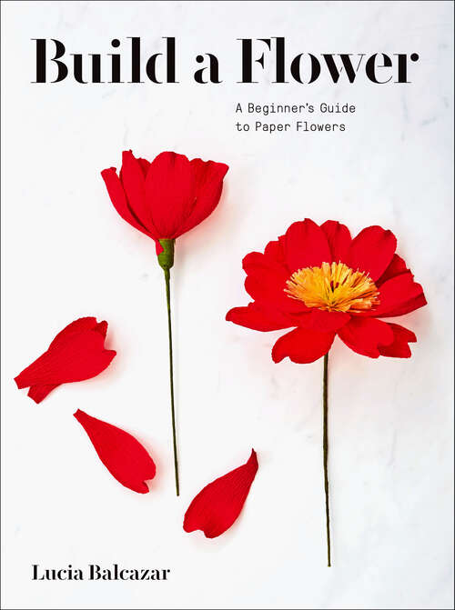 Book cover of Build a Flower: A Beginner's Guide to Paper Flowers