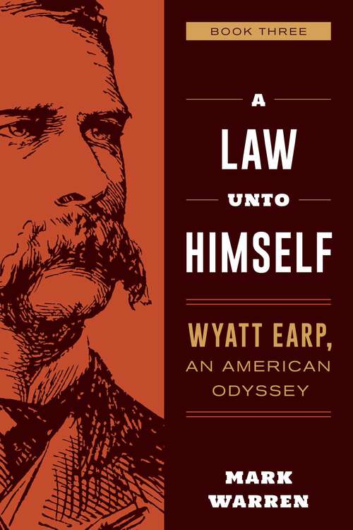Book cover of A Law Unto Himself: Wyatt Earp, An American Odyssey Book Three