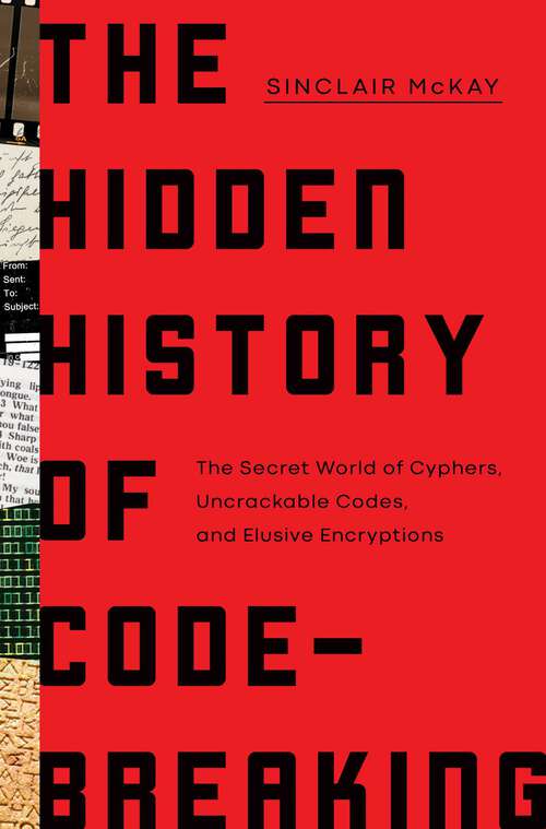 Book cover of The Hidden History of Code-Breaking: The Secret World of Cyphers, Uncrackable Codes, and Elusive Encryptions