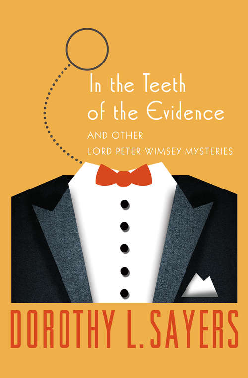 In the Teeth of the Evidence: And Other Mysteries (The Lord Peter Wimsey Mysteries #14)