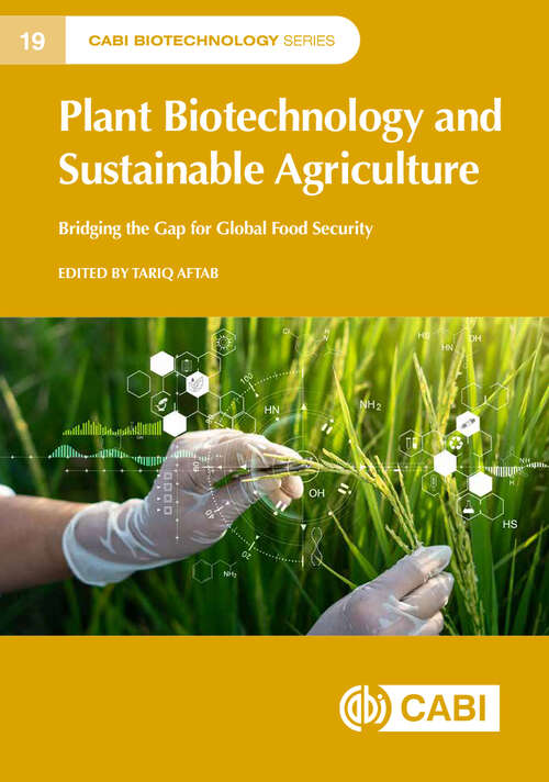 Book cover of Plant Biotechnology and Sustainable Agriculture: Bridging the Gap for Global Food Security (CABI Biotechnology Series)