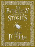 My Pathology and Other Stories