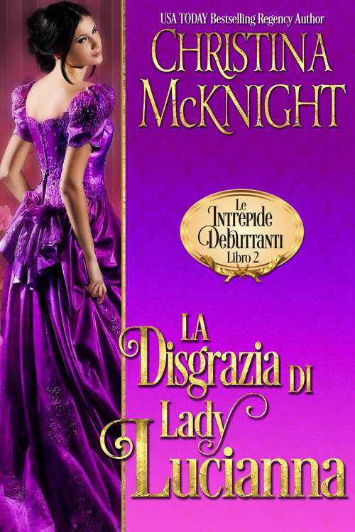 Book cover of La Disgrazia di Lady Lucianna (Le Intrepide Debuttanti, Libro #2)