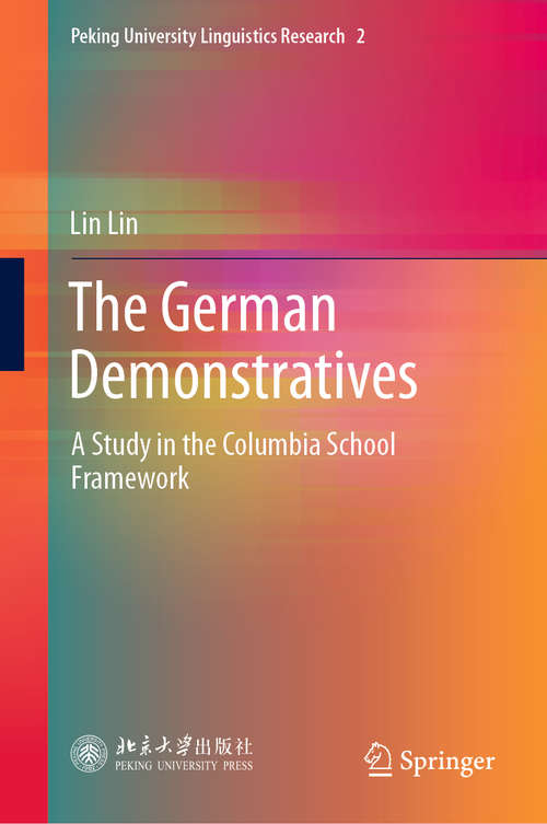 The German Demonstratives: A Study in the Columbia School Framework (Peking University Linguistics Research #2)
