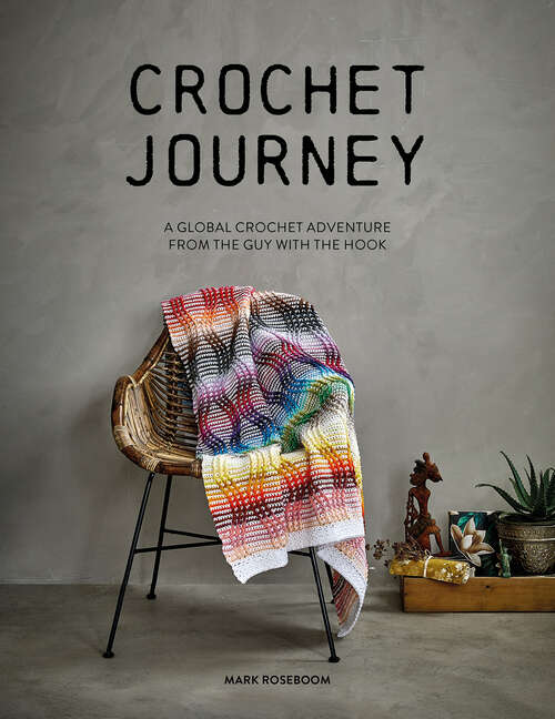 Book cover of Crochet Journey: A Global Crochet Adventure from the Guy with the Hook