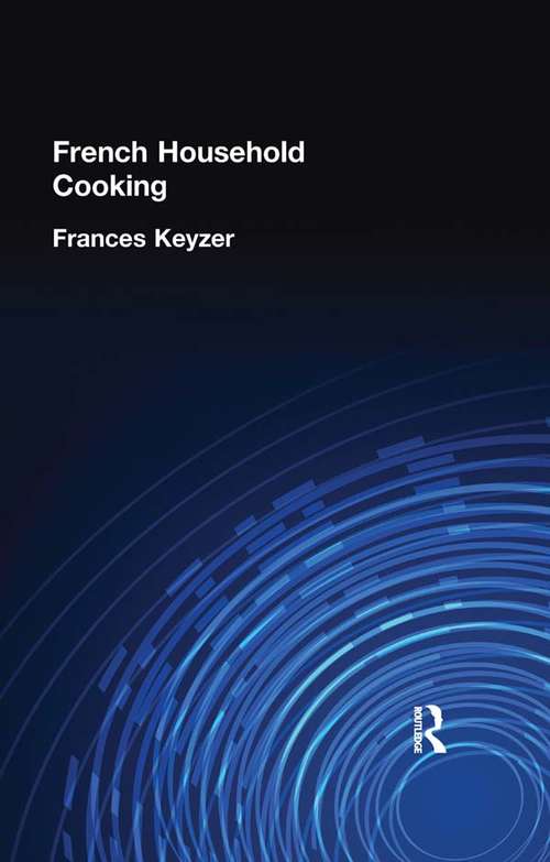 Book cover of French Household Cookery: With A Number Of Recipes From The Best Paris Chefs, Simple And Inexpensive