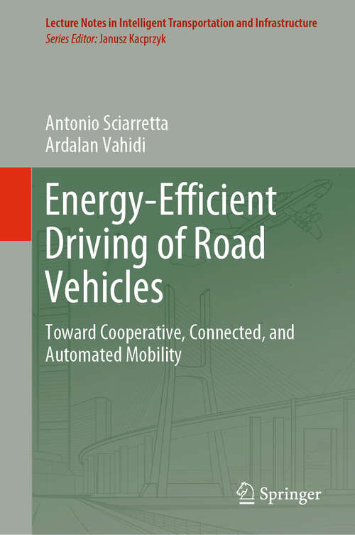 Book cover of Energy-Efficient Driving of Road Vehicles: Toward Cooperative, Connected, and Automated Mobility (1st ed. 2020) (Lecture Notes in Intelligent Transportation and Infrastructure)