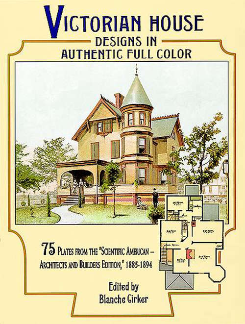 Book cover of Victorian House Designs in Authentic Full Color: 75 Plates from the "Scientific American -- Architects and Builders Edition," 1885-1894