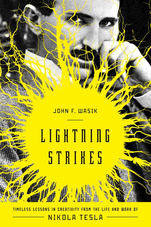 Book cover of Lightning Strikes: Timeless Lessons in Creativity from the Life and Work of Nikola Tesla