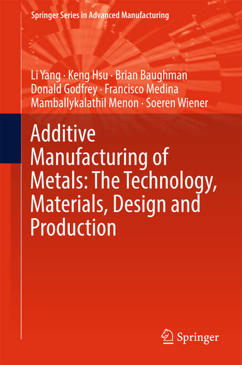 Additive Manufacturing of Metals: The Technology, Materials, Design and Production (Springer Series in Advanced Manufacturing)