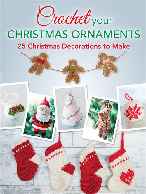 Book cover of Crochet your Christmas Ornaments: 25 Christmas Decorations to Make