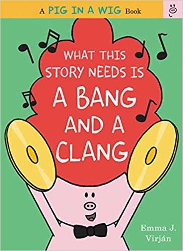 Book cover of What This Story Needs Is a Bang and a Clang (A Pig in a Wig #4)